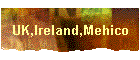 UK,Ireland,Mehico